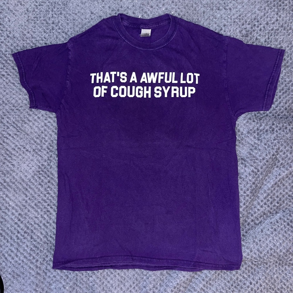 That’s a Awful Lot of Cough Syrup T shirt